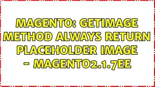 Magento: getImage method always return placeholder image - Magento2.1.7EE