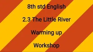 Workshop class 8th English  2.3 The Little River | workshop | 2.3 The Little River