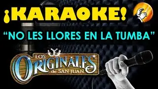 NO LES LLORES EN LA TUMBA - Los Originales de San Juan - KARAOKE!!!