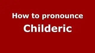 How to pronounce Childeric (French) - PronounceNames.com