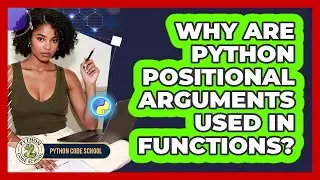 Why Are Python Positional Arguments Used In Functions? - Python Code School