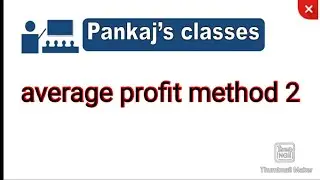 admission of partner 4| calculation of goodwill | average profit method