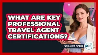What Are Key Professional Travel Agent Certifications?
