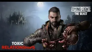 Dying light - The Beast Walkthrough Part 18 |Toxic Relationships | PC | No Commentary