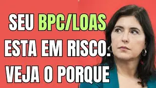 SEU BPC/LOAS ESTA EM RISCO. VEJA O PORQUE