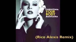 Your Body (Rico Alexis Remix) Christina Aguilera
