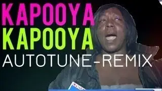 KAPOOYA - AUTOTUNE REMIX! (Original)