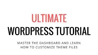 WordPress Dashboard, Customization, and Theme Files Tutorial