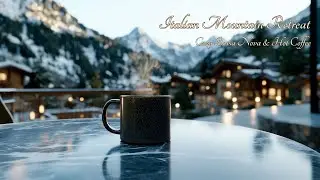 Italian Mountain Retreat: Cozy Bossa Nova & Hot Coffee ☕️🏔️❄️ 冬のイタリア・山沿いのカフェで聴くボサノヴァ｜至福のコーヒータイム｜BGM