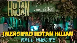 IMERSIFKU HUTAN HUJAN MALL HUBLIFE JAKARTA BARAT