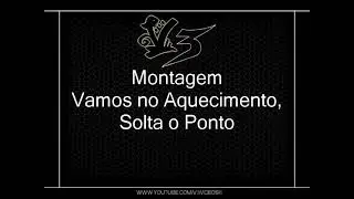 Montagem - Vamos no Aquecimento, Solta o Ponto [DJ R15 E REIZIN]