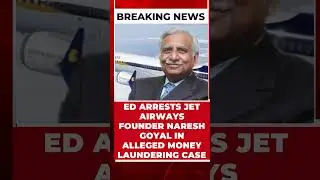 ED ARRESTS JET AIRWAYS FOUNDER NARESH GOYAL IN ALLEGED MONEY LAUNDERING CASE