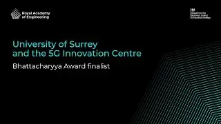 2021 Bhattacharyya Award Finalist: University of Surrey and the 5G Innovation Centre