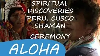 Cusco, Shaman Ceremony &bull; Omata Tutini in Peru &bull; Spiritual Discoveries