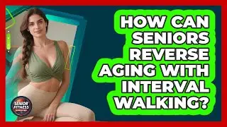How Can Seniors Reverse Aging With Interval Walking? - Senior Fitness Simplified