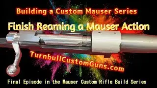 Chambering a Military Mauser Action, Building a Custom Mauser - Turnbull Custom Guns