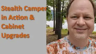 Stealth Camper in Action and Cabinet Upgrades