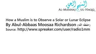 How a Muslim is to Observe a Solar or Lunar Eclipse? - By Moosaa Richardson