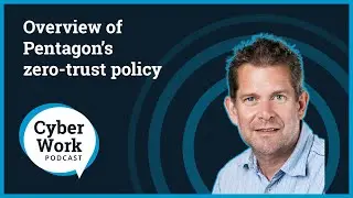 What is the Pentagon&rsquo;s zero-trust policy: An overview | Cyber Work Podcast