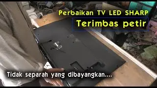Perbaikan TV LED SHARP yang terimbas petir.