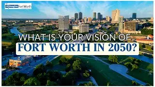 City of Fort Worth | ReImagine Fort Worth 2050 Comprehensive Plan