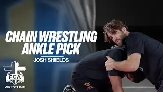CHAIN WRESTLING: ANKLE PICK - JOSH SHIELDS | FCA Wrestling TECHNIQUE