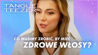 Co musimy zrobić, by mieć zdrowe włosy? | Zdrowe Czesanie by Tangle Teezer