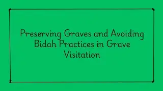 Preserving Graves and Avoiding Bidah Practices in Grave Visitation