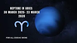 HELLO NEPTUNE IN ARIES! MARCH 2025- MARCH 2039, NEW REALITY- MUCH FASTER! FOR ALL ZODIAC SIGNS