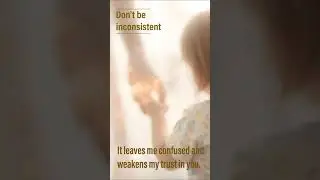 Inconsistency confuses children. It weakens trust, delays growth, and dims emotional security.