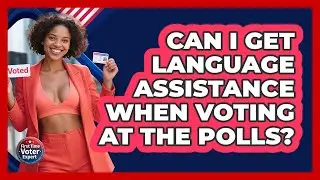 Can I Get Language Assistance When Voting At The Polls? - First Time Voter Expert