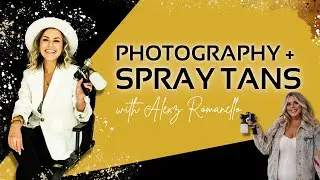 Photography + Spray Tans with Alexz Romenello | Spray Tan Class