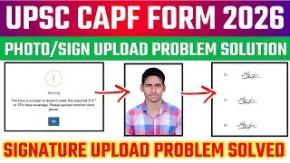UPSC CAPF Form 2026 Photo & Signature Upload ✅ UPSC Form Photo&Triple Signature Upload Problem 2026