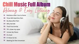 Chill Music Full Album | Easy Listening & Relaxing