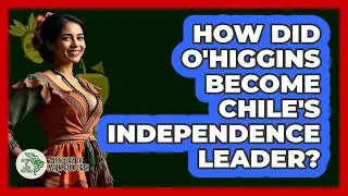 How Did O'Higgins Become Chile's Independence Leader?