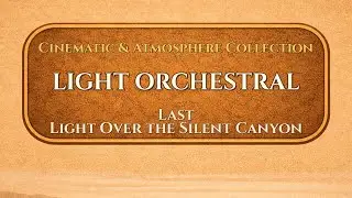 Last Light Over the Silent Canyon | Light Orchestral | ValoroMusic