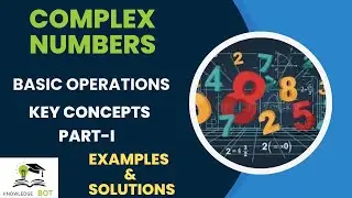 Complex Numbers Basic Operations Explained | Key Concepts, Examples & Solved Problems | PART-I