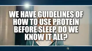 We have guidelines of how to use protein before sleep, do we know it all?  Peter Res