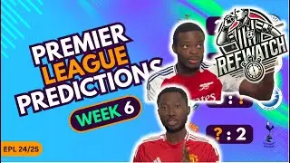 GAMEWEEK 6 PREDICTIONS!!! REFWATCH???!!!