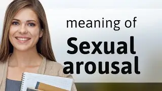 Sexual arousal | SEXUAL AROUSAL definition