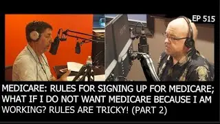 EP 515: MEDICARE: RULES FOR SIGNING UP FOR MEDICARE; WHAT IF I DO NOT WANT MEDICARE BECAUSE....(P2)