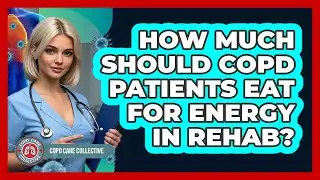 How Much Should COPD Patients Eat For Energy In Rehab? - COPD Care Collective
