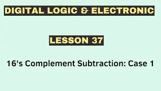 16's Complement Subtraction: Case 1 | Digital Logic and Electronics | [ Lesson 37 ]