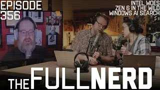 Intel Woes, Zen 6 In The Wild, Windows AI Search & More | The Full Nerd ep. 356