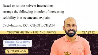 Based on solute solvent interactions, arrange the following in order of increasing | CBSE