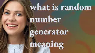 Random number generator | meaning of Random number generator