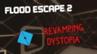 Revamping my flood escape 2 maps: Dystopia
