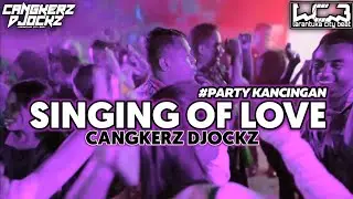PARTY KANCINGAN NEW || SINGING OF LOVE - CANGKERZ DJOCKZ _ Lagu Acara Terbaru 2026