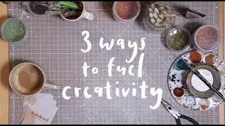 3 Ways to Fuel Creativity