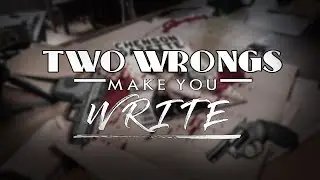 Two Wrongs Make You Write